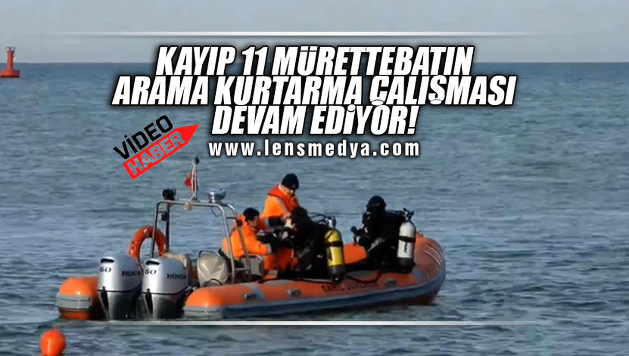 KAYIP 11 MÜRETTEBATIN ARAMA KURTARMA ÇALIŞMASI DEVAM EDİYOR