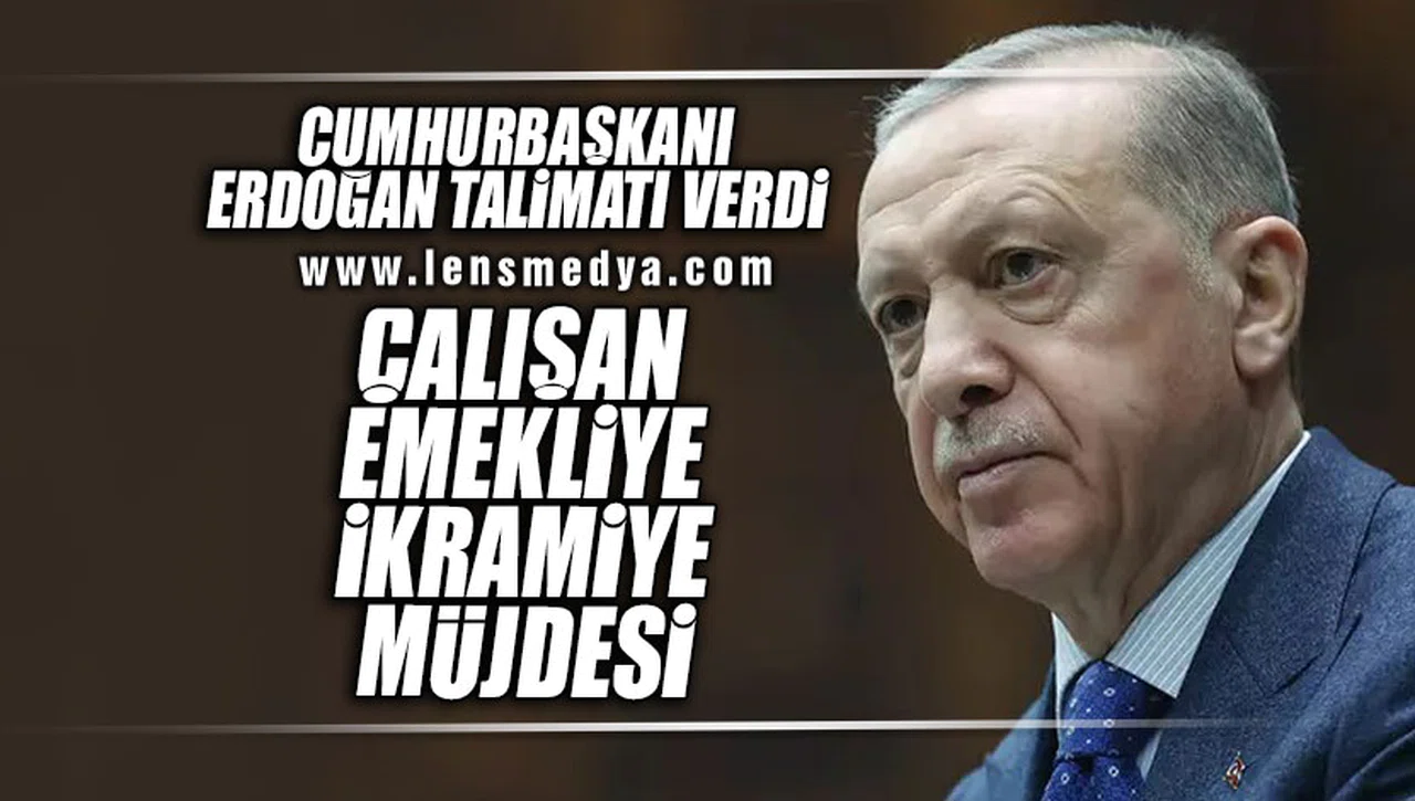 CUMHURBAŞKANI TALİMATI VERDİ... ÇALIŞAN EMEKLİYE İKRAMİYE MÜJDESİ