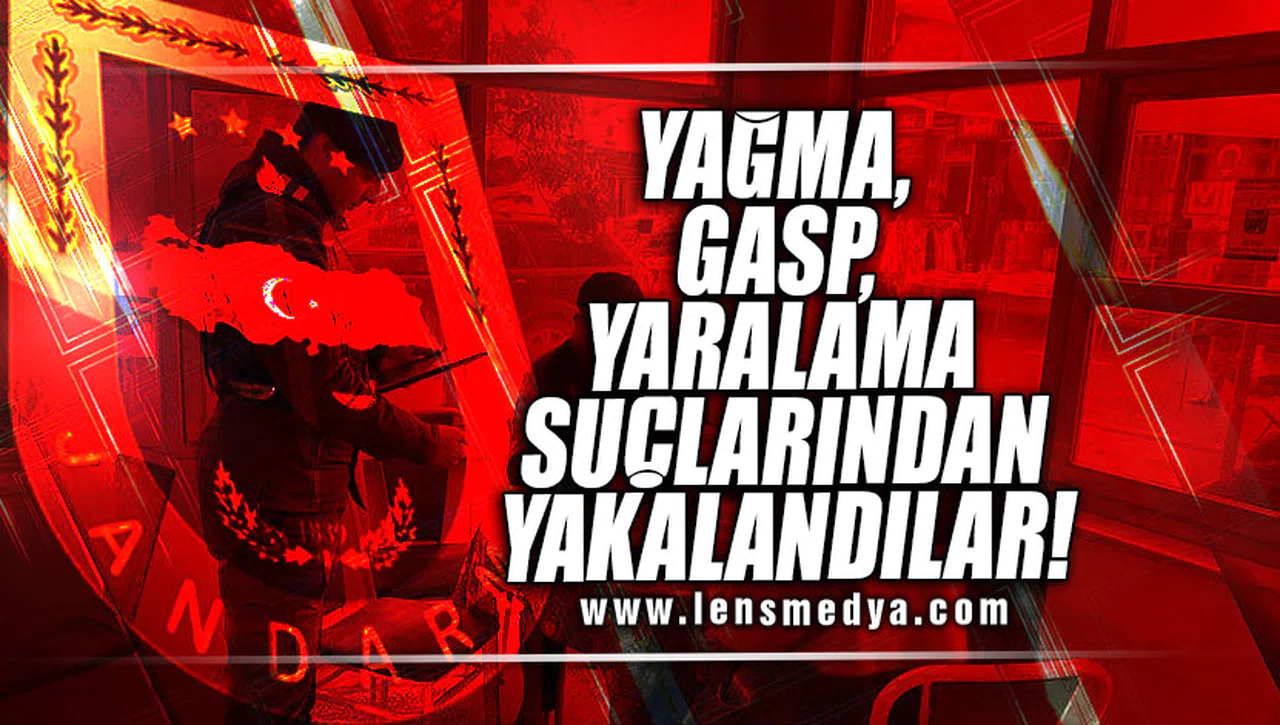 YAĞMA, GASP, YARALAMA SUÇLARINDAN YAKALANDILAR!