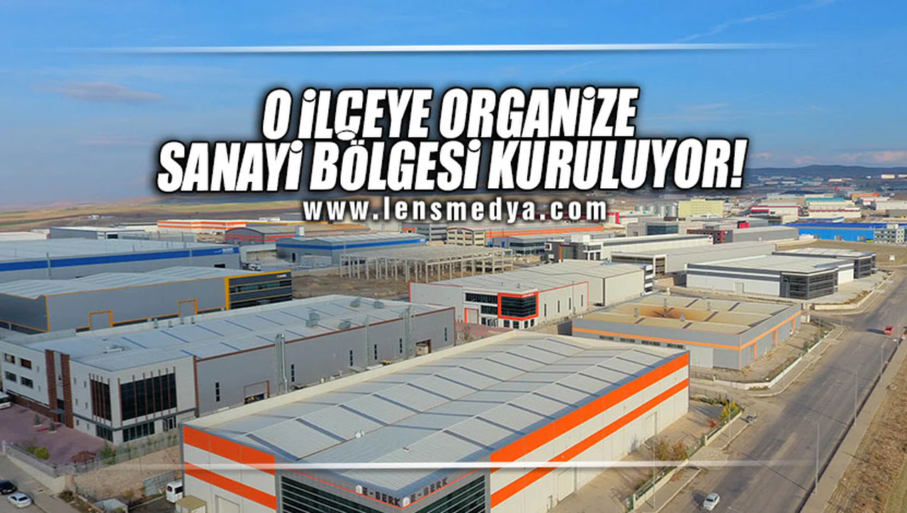 ORGANİZE SANAYİ BÖLGESİ KURULUYOR!