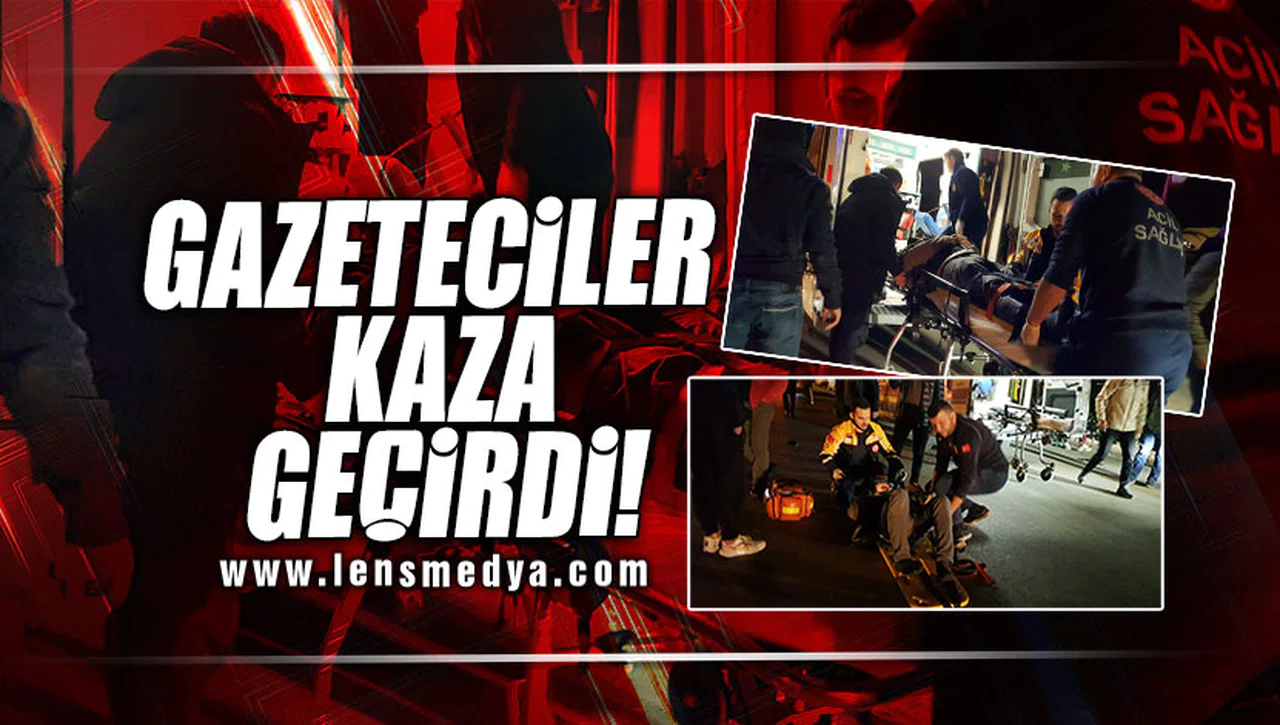 GAZETECİLER KAZA GEÇİRDİ!