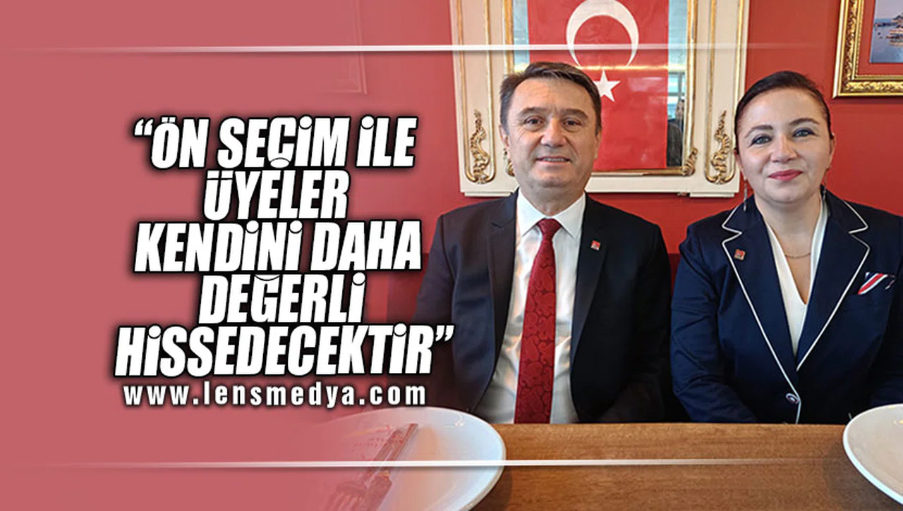 "ÖN SEÇİM İLE ÜYELER KENDİNİ DAHA DEĞERLİ HİSSEDECEKTİR"