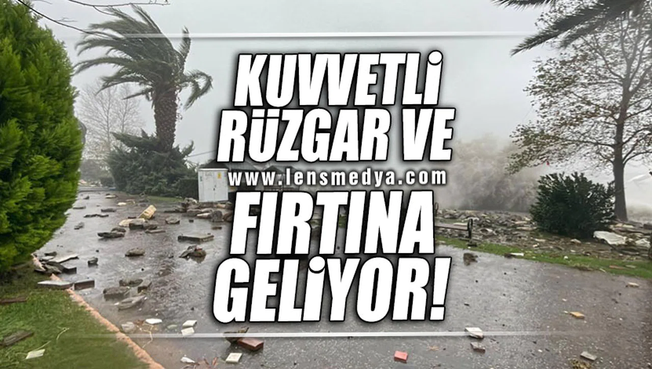 KUVVETLİ RÜZGAR VE FIRTINA GELİYOR!