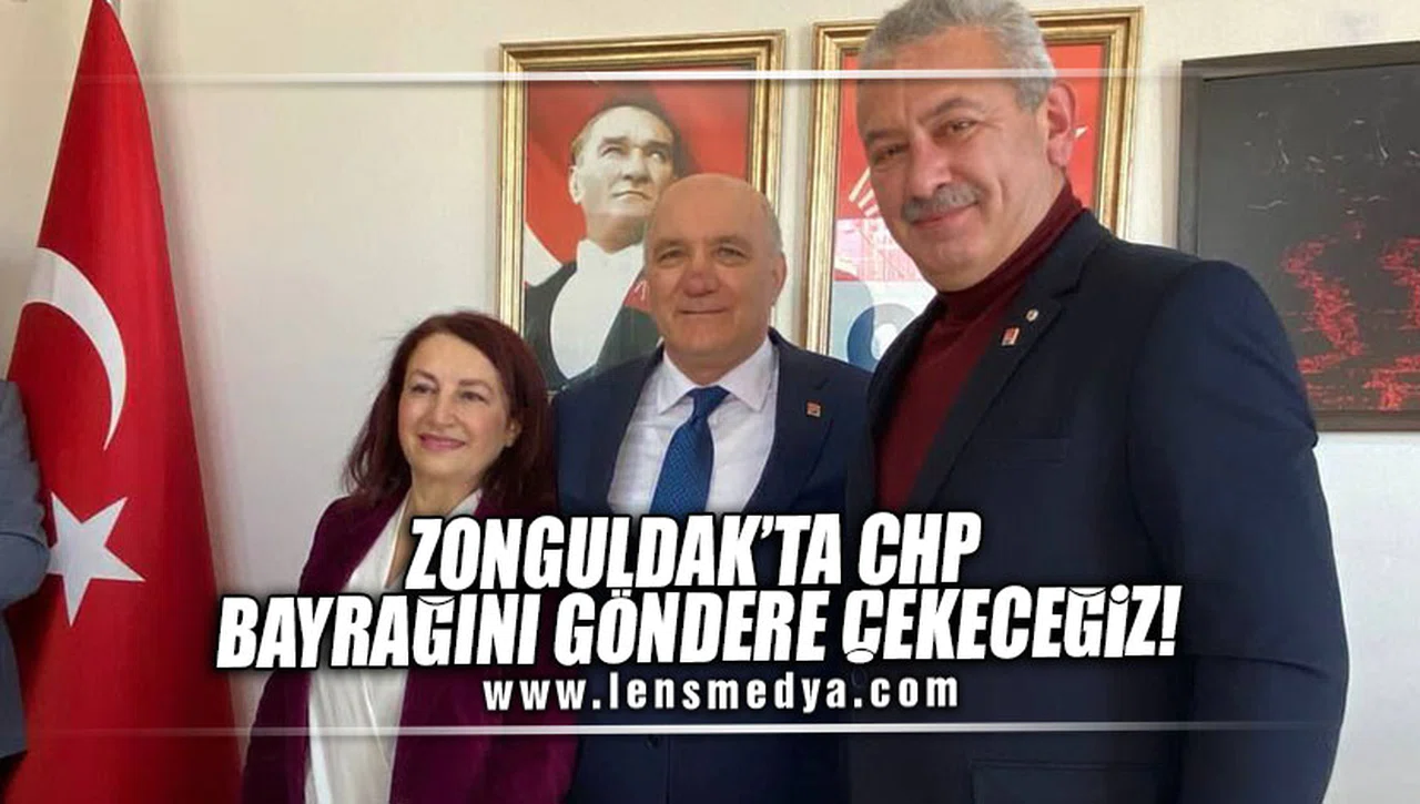 ZONGULDAK'TA CHP BAYRAĞINI GÖNDERE ÇEKECEĞİZ!