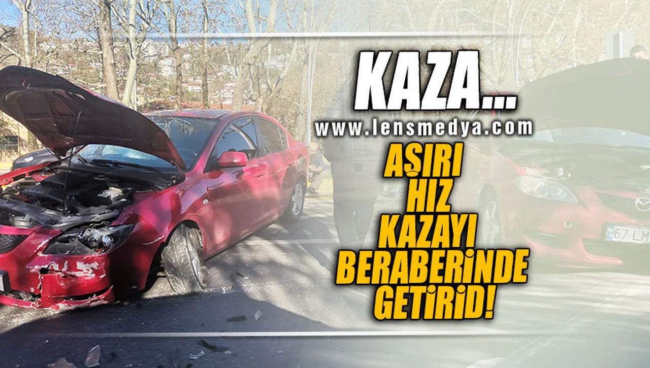 AŞIRI HIZ KAZAYI BERABERİNDE GETİRDİ