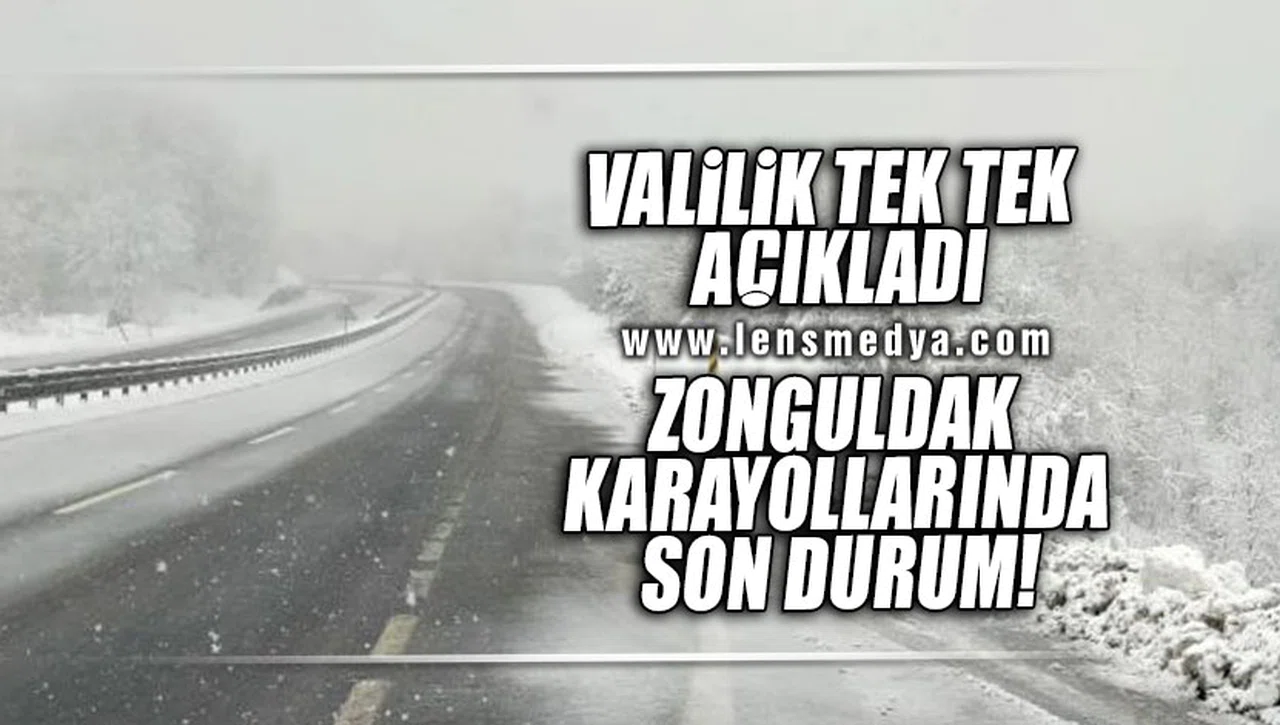 VALİLİK TEK TEK AÇIKLADI... ZONGULDAK KARAYOLLARINDA SON DURUM!