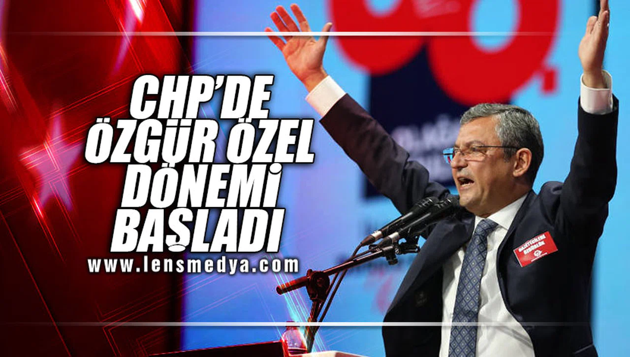 CHP'DE ÖZGÜR ÖZEL DÖNEMİ BAŞLADI!