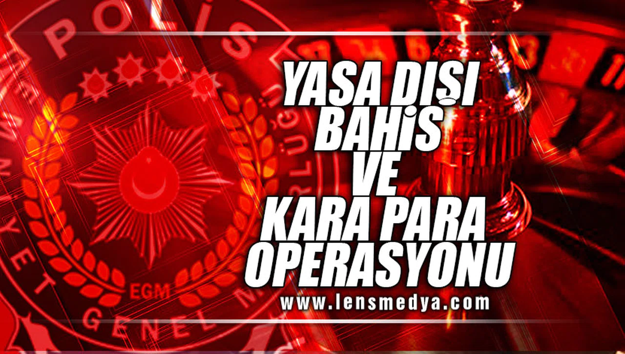 YASA DIŞI KUMAR VE KARA PARA OPERASYONU!