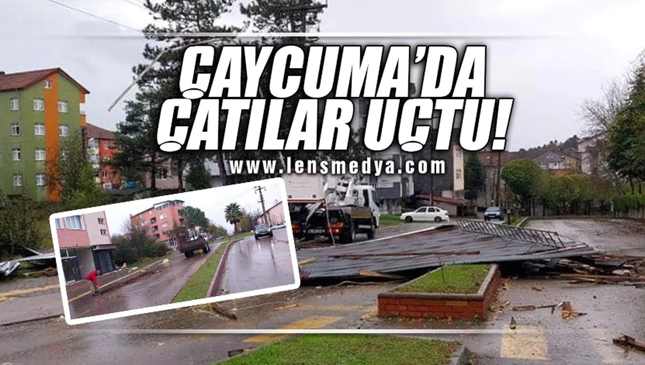 ÇAYCUMA'DA ÇATILAR UÇTU