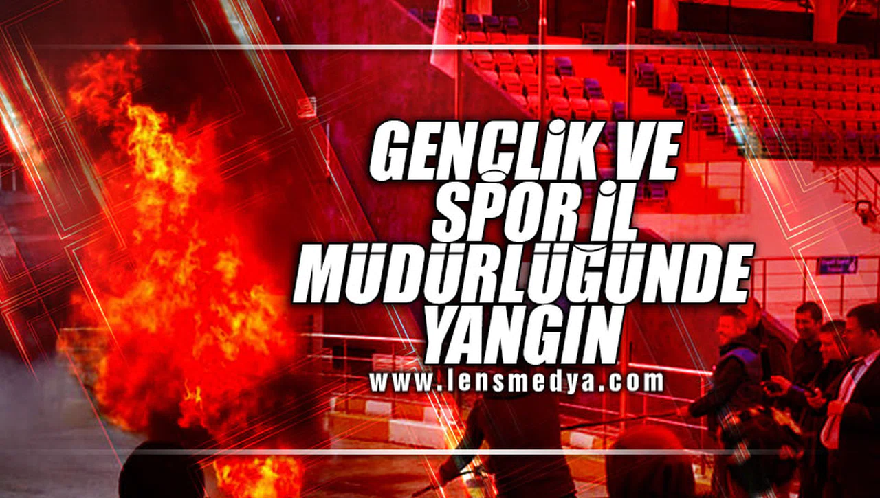 GENÇLİK VE SPOR İL MÜDÜRLÜĞÜNDE YANGIN