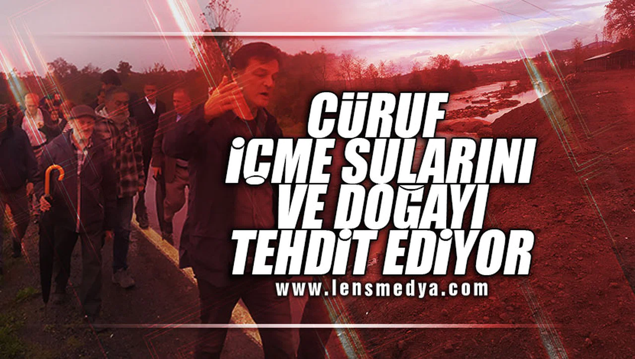 CÜRUF, İÇME SULARINI VE DOĞAYI TEHDİT EDİYOR!