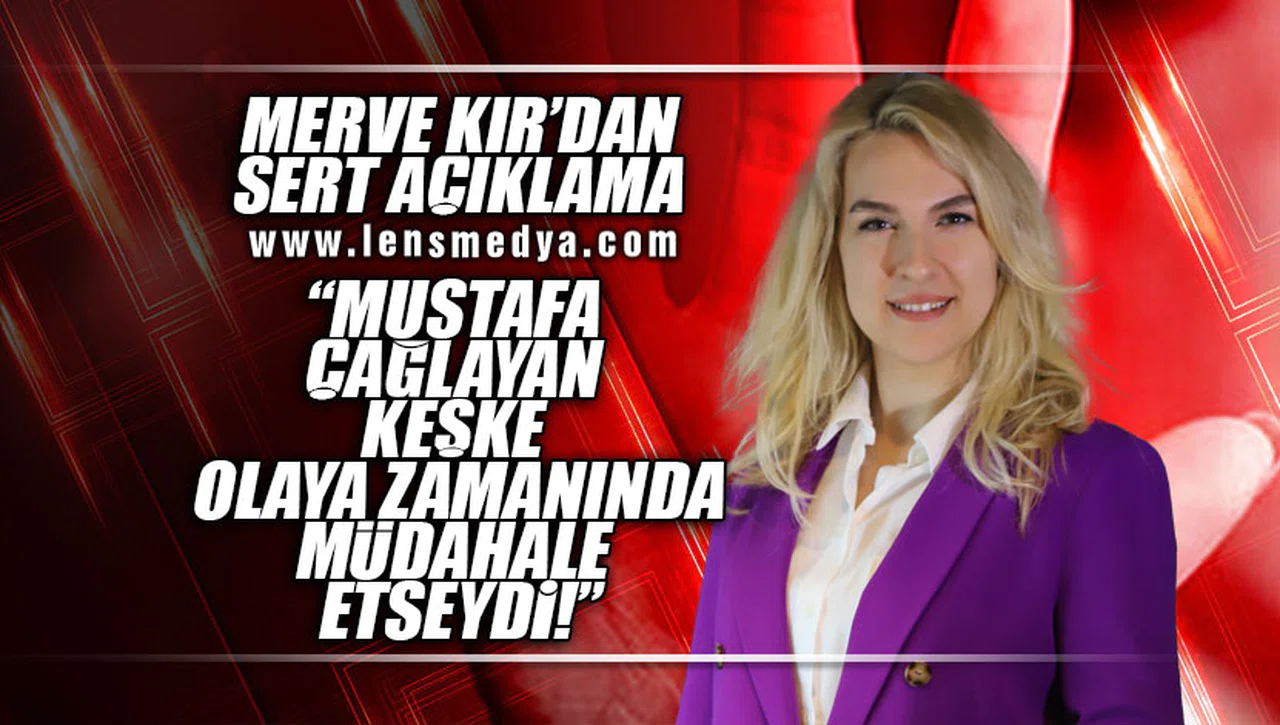 "MUSTAFA ÇAĞLAYAN OLAYA KEŞKE ZAMANINDA MÜDAHALE ETSEYDİ"
