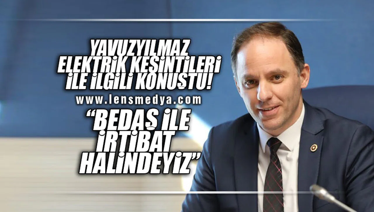 "BEDAŞ İLE İLETİŞİM HALİNDEYİZ"