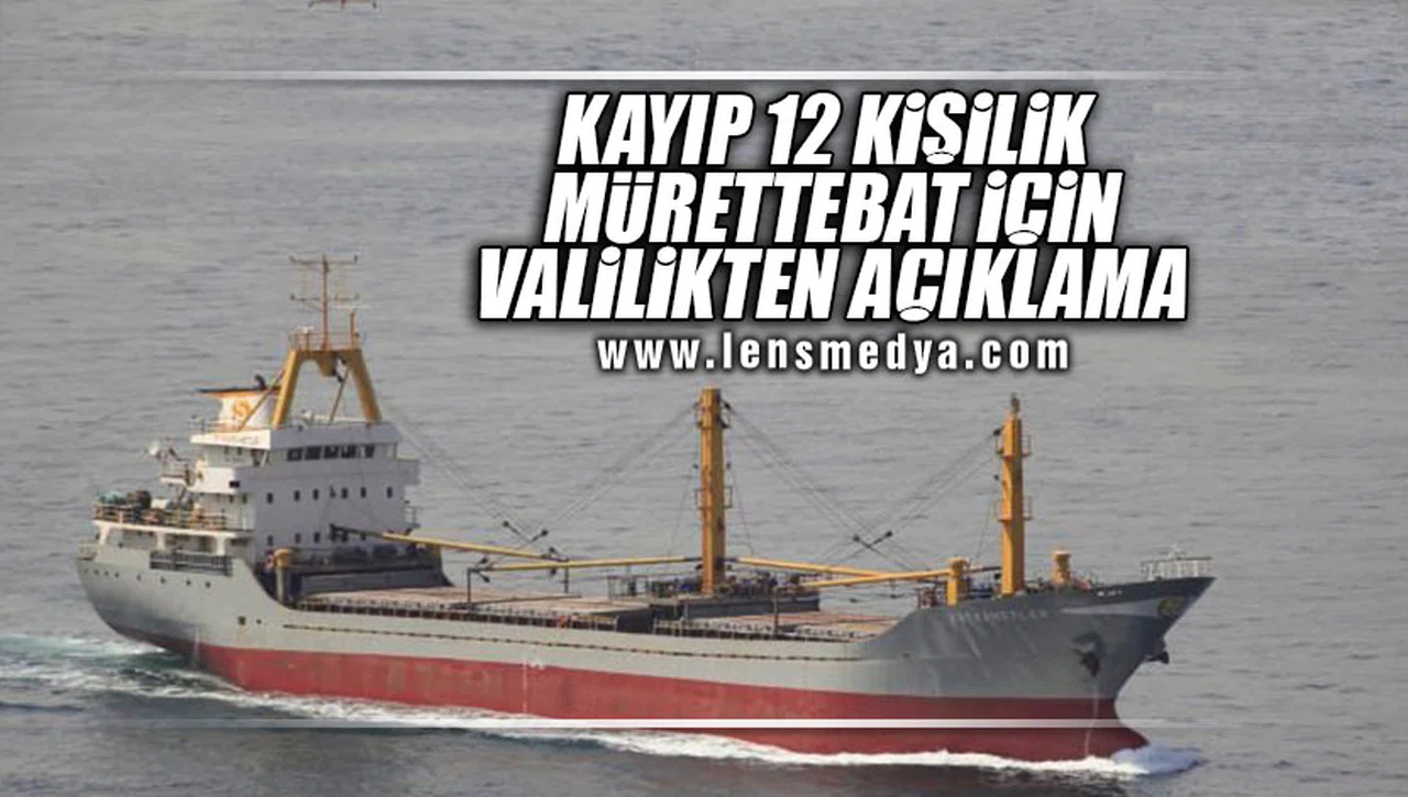 KAYIP 12 KİŞİLİK MÜRETTABAT İÇİN VALİLİKTEN AÇIKLAMA