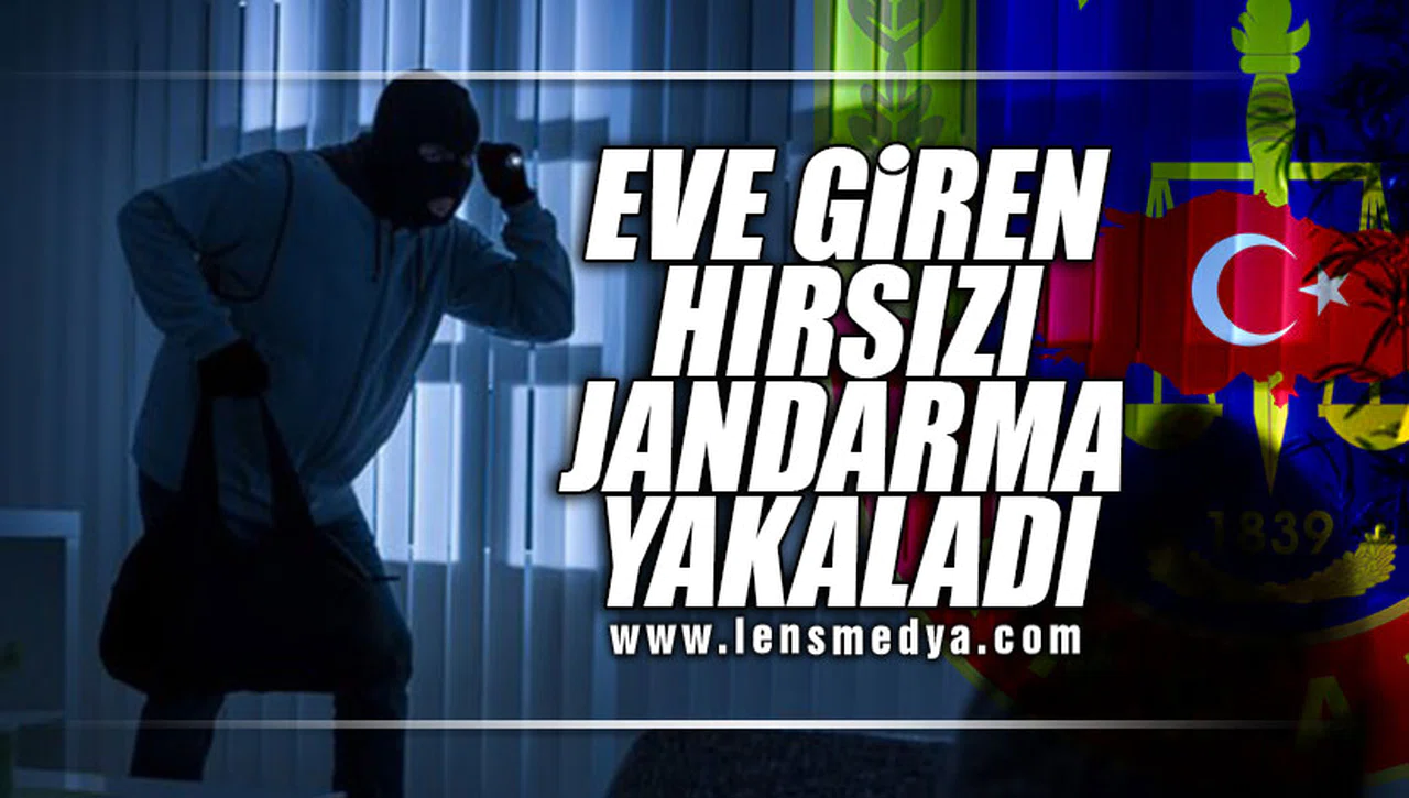 EVE GİREN HIRSIZI JANDARMA YAKALADI