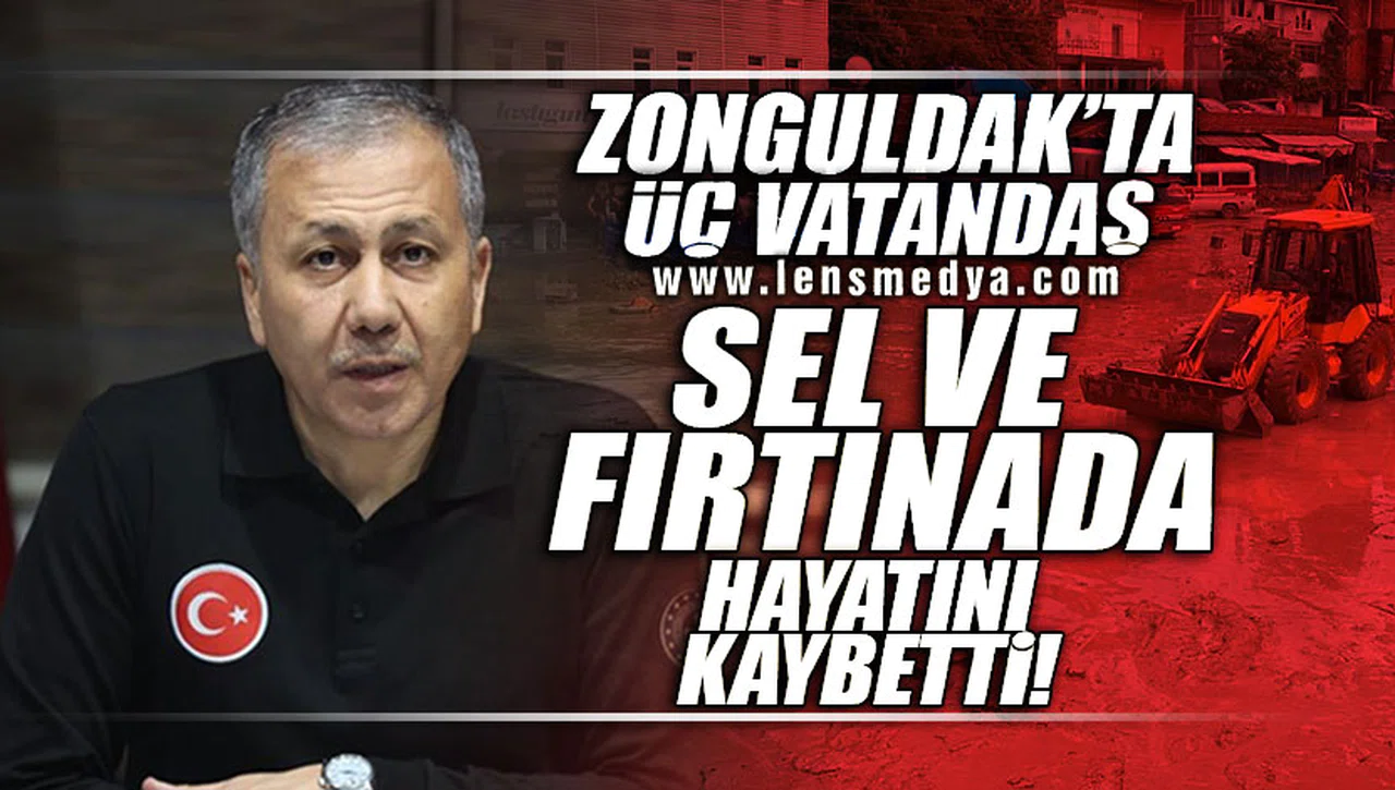 ZONGULDAK'TA ÜÇ KİŞİ SEL VE FIRTINADA HAYATINI KAYBETTİ!