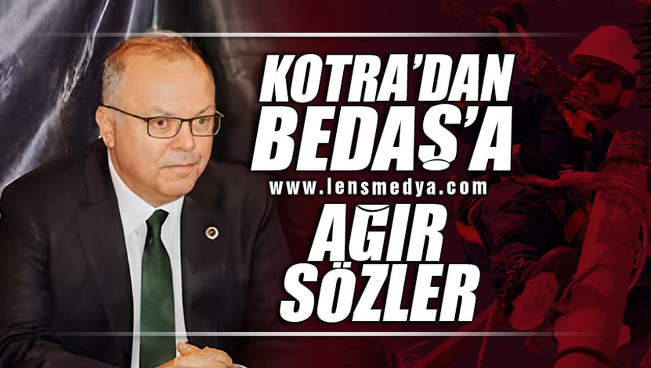 MURAT KOTRA'DAN BEDAŞ'A AĞIR SÖZLER