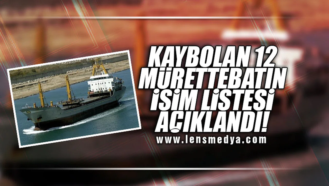 KAYBOLAN 12 MÜRETTEBATIN İSİM LİSTESİ AÇIKLANDI!