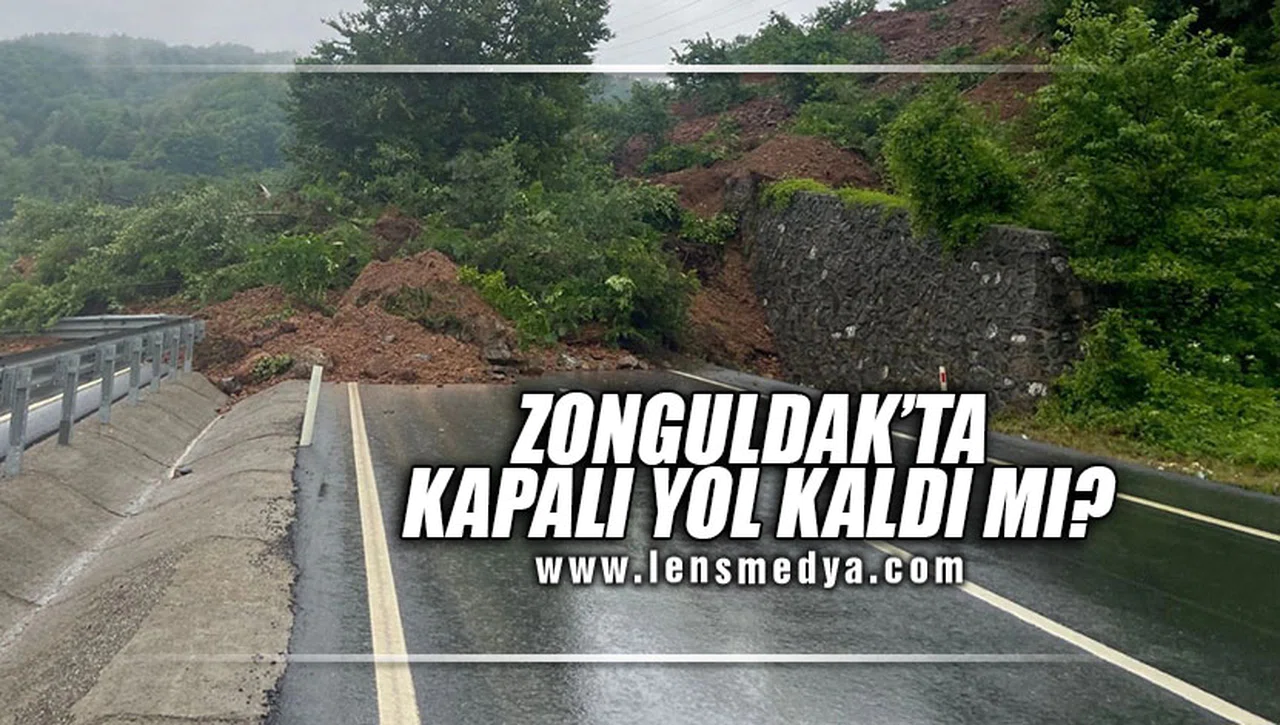 ZONGULDAK'TA KAPALI YOL KALDI MI?