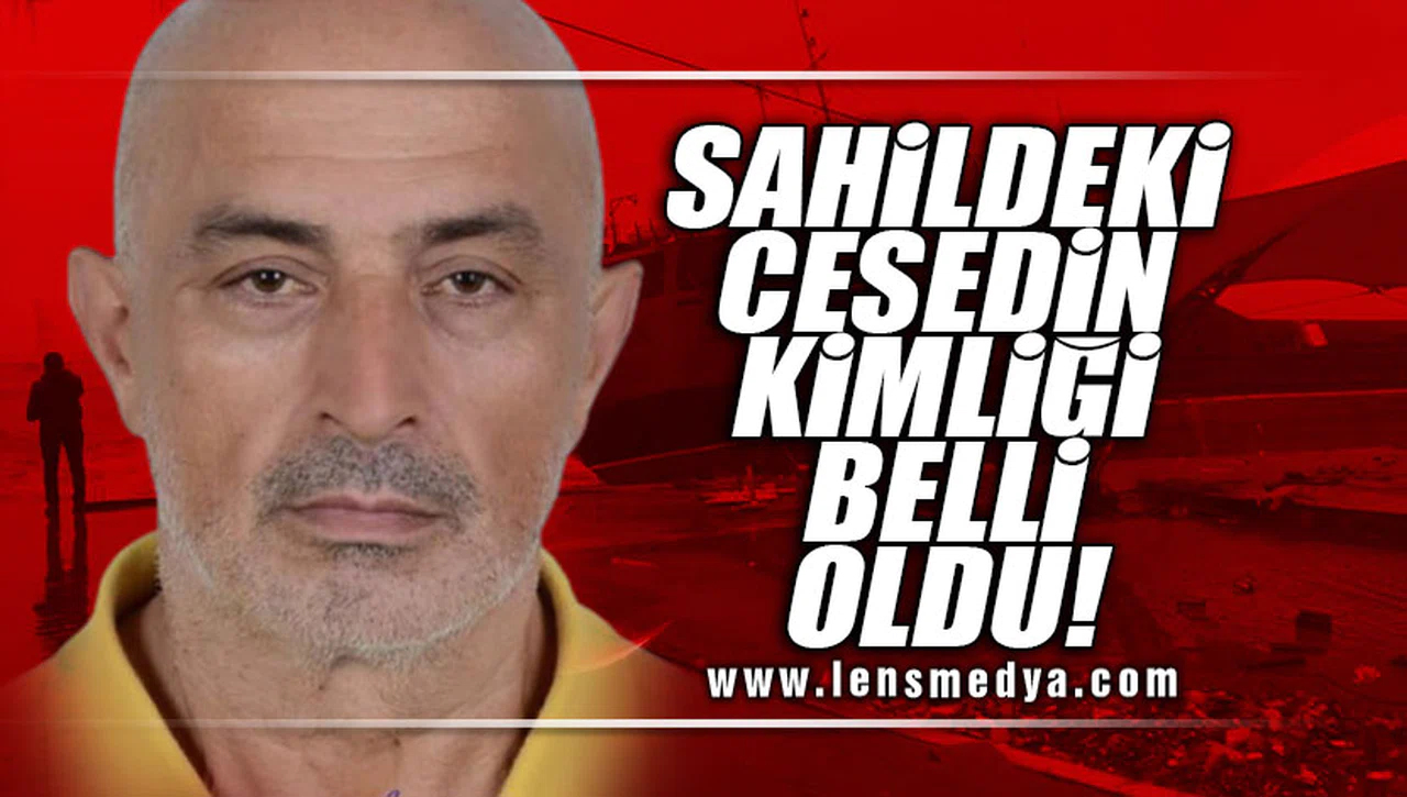 SAHİLDEKİ CESEDİN KİMLİĞİ BELLİ OLDU