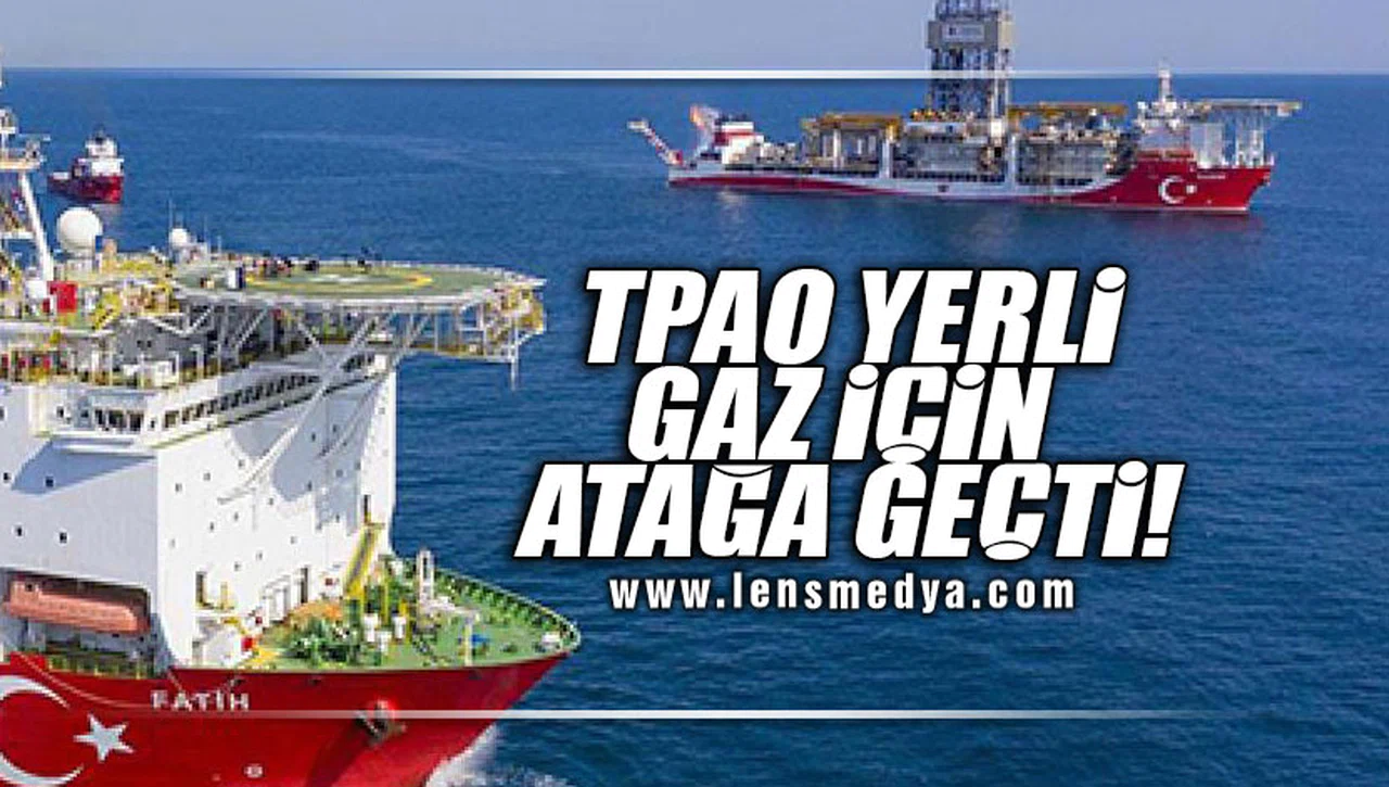 TPAO YERLİ GAZ İÇİN ATAĞA GEÇTİ!