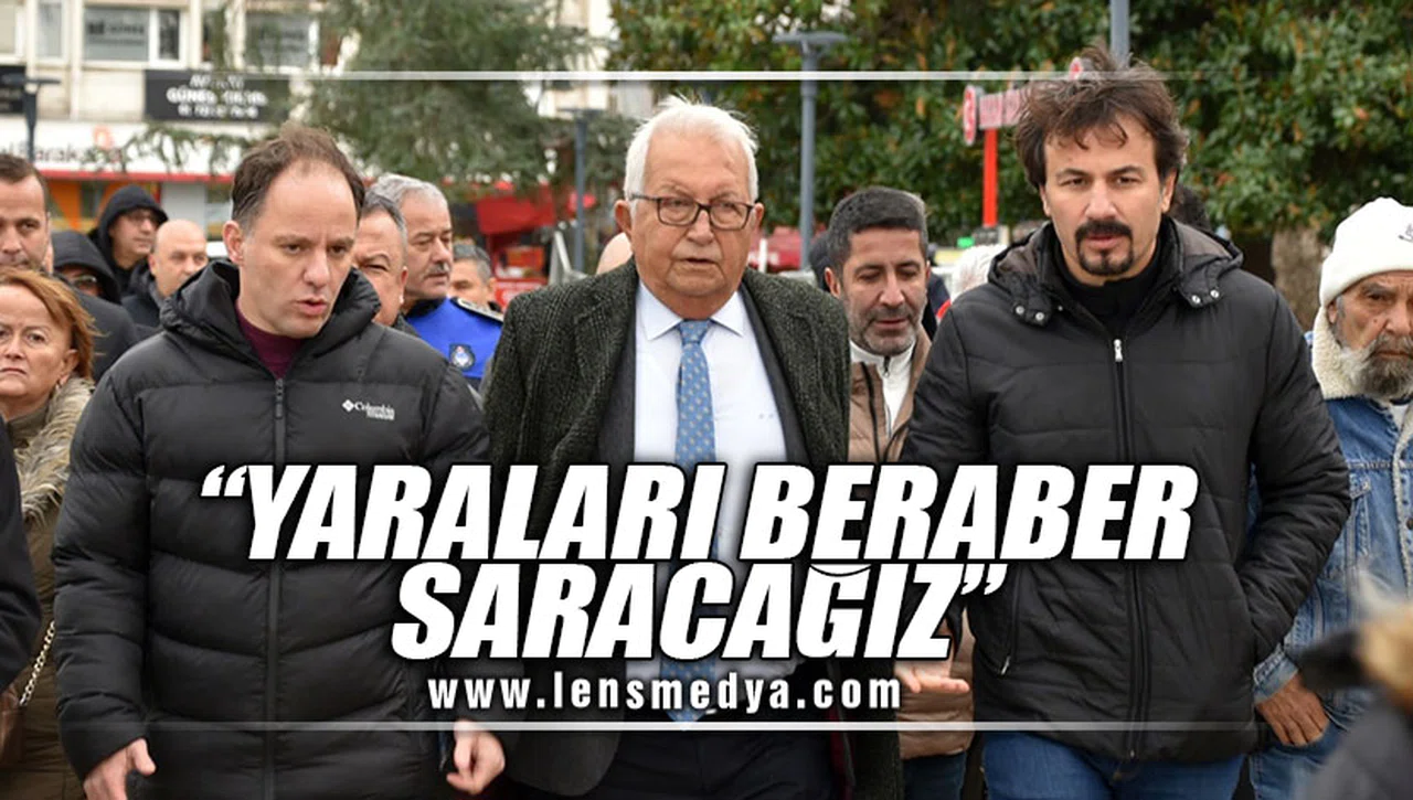 "YARALARI BERABER SARACAĞIZ"