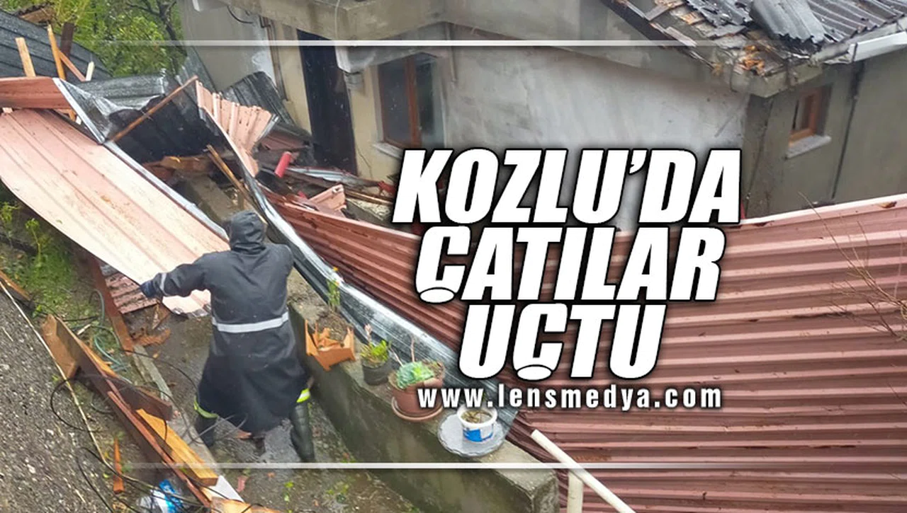 KOZLU'DA ÇATILAR UÇTU!