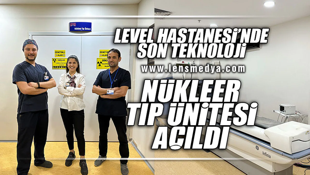 LEVEL HASTANESİ'NDE SON TEKNOLOJİ NÜKLEER TIP ÜNİTESİ AÇILDI!