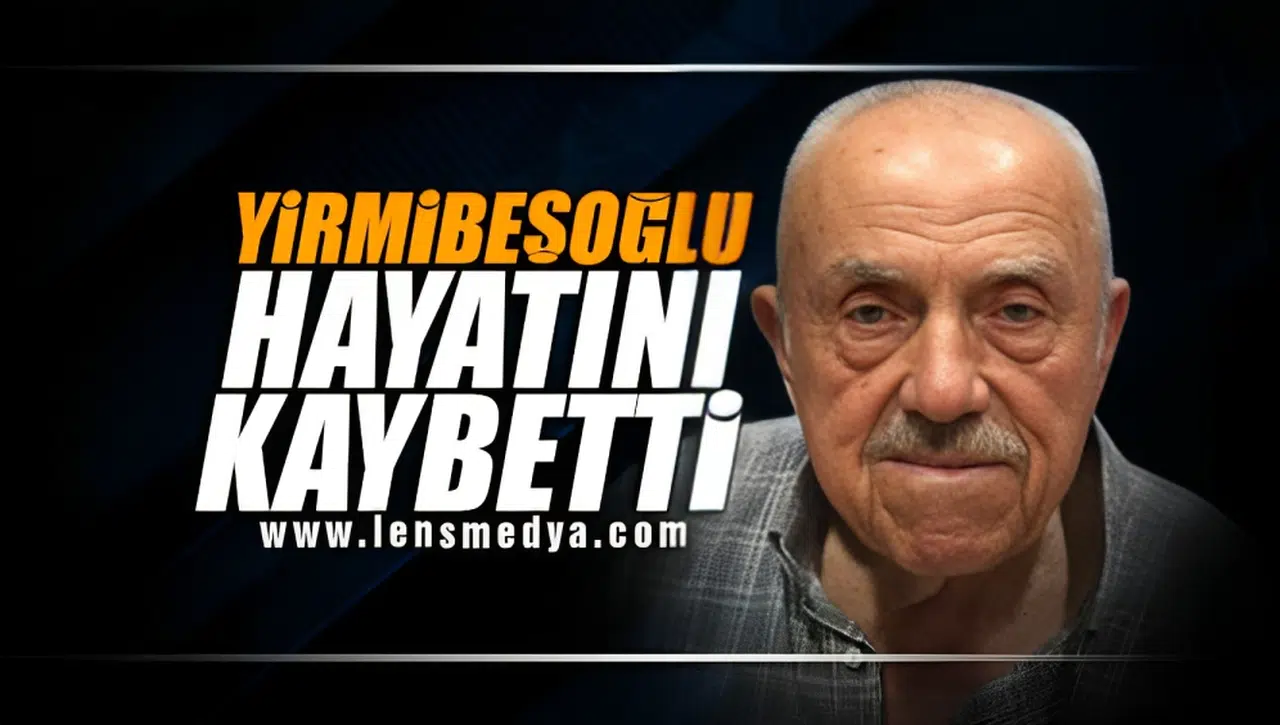 YİRMİBEŞOĞLU HAYATINI KAYBETTİ