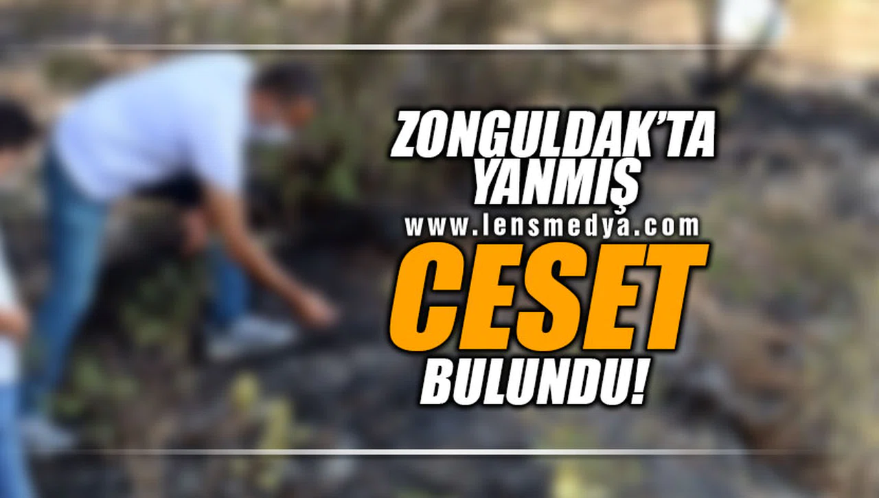 ZONGULDAK'TA YANMIŞ CESET BULUNDU!