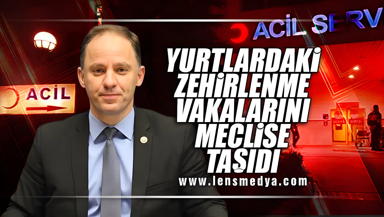 YURTLARDAKİ ZEHİRLENME VAKALARINI MECLİSE TAŞIDI