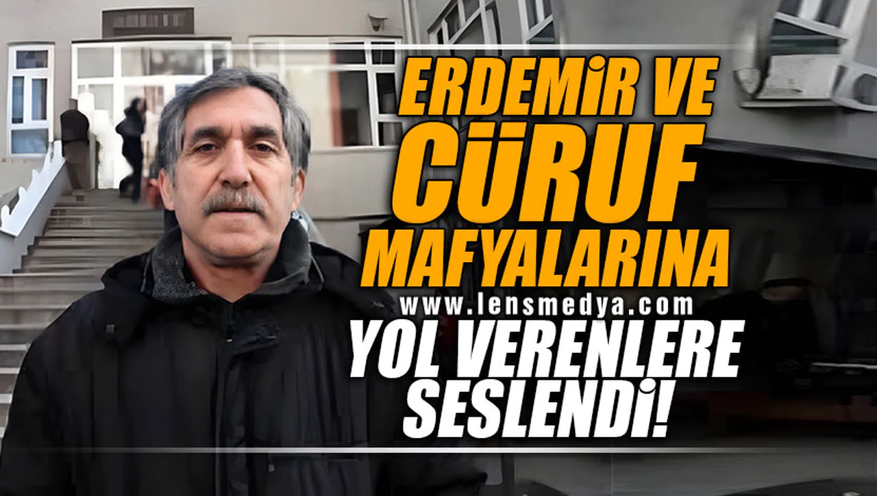 ERDEMİR VE CÜRUF MAFYALARINA YOL VERENLERE SESLENDİ!