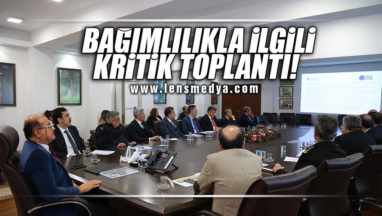 BAĞIMLILIKLA İLGİLİ KRİTİK TOPLANTI