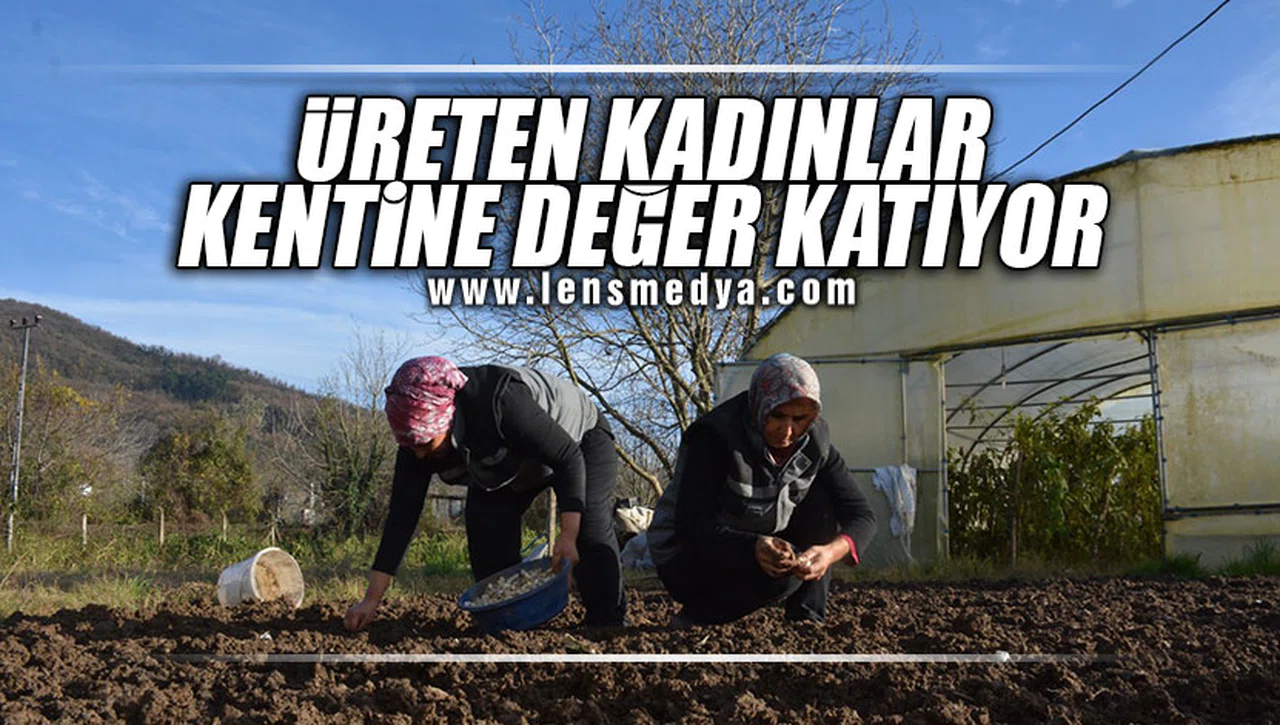 ÜRETEN KADINLAR KENTİNE DEĞER KATIYOR!