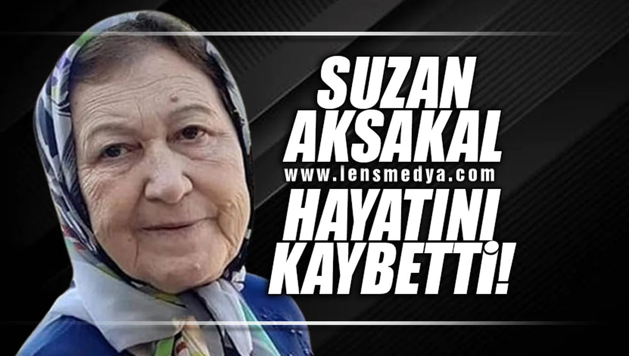 SUZAN AKSAKAL HAYATINI KAYBETTİ