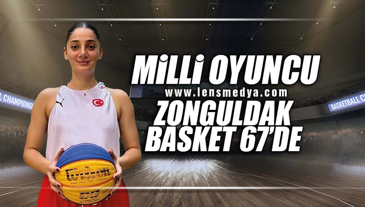 MİLLİ OYUNCU ZONGULDAK BASKET 67'DE!