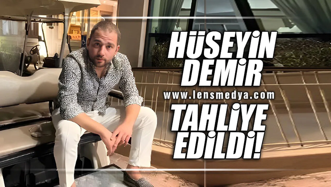 HÜSEYİN DEMİR TAHLİYE EDİLDİ!