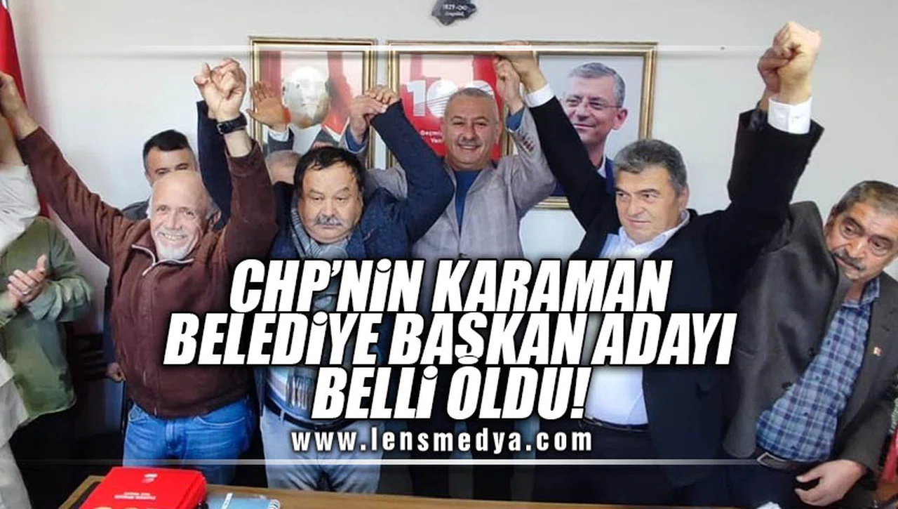 CHP'NİN KARAMAN BELEDİYE BAŞKAN ADAYI BELLİ OLDU