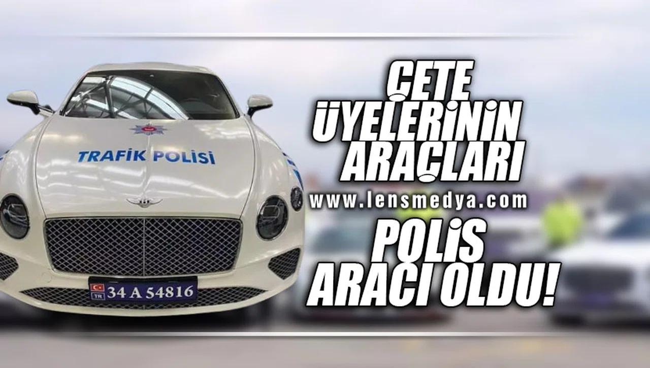 ÇETE ÜYELERİNİN ARAÇLARI POLİS ARACI OLDU!