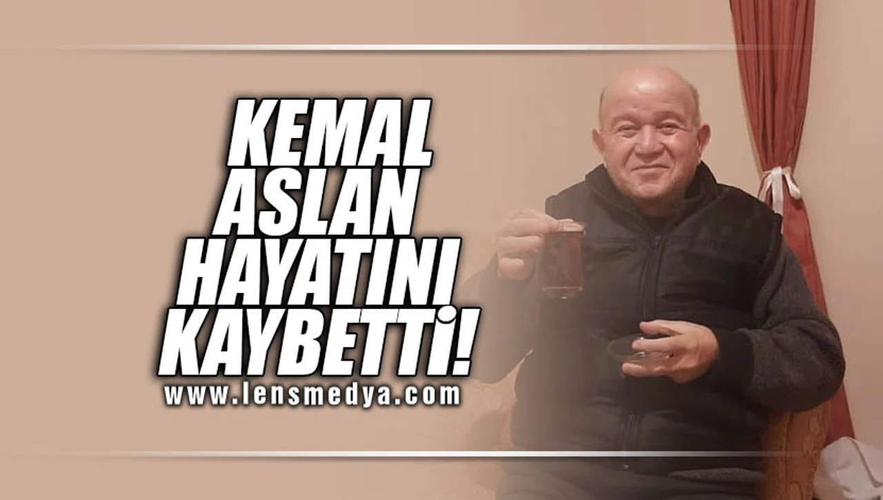 KEMAL ASLAN HAYATINI KAYBETTİ!