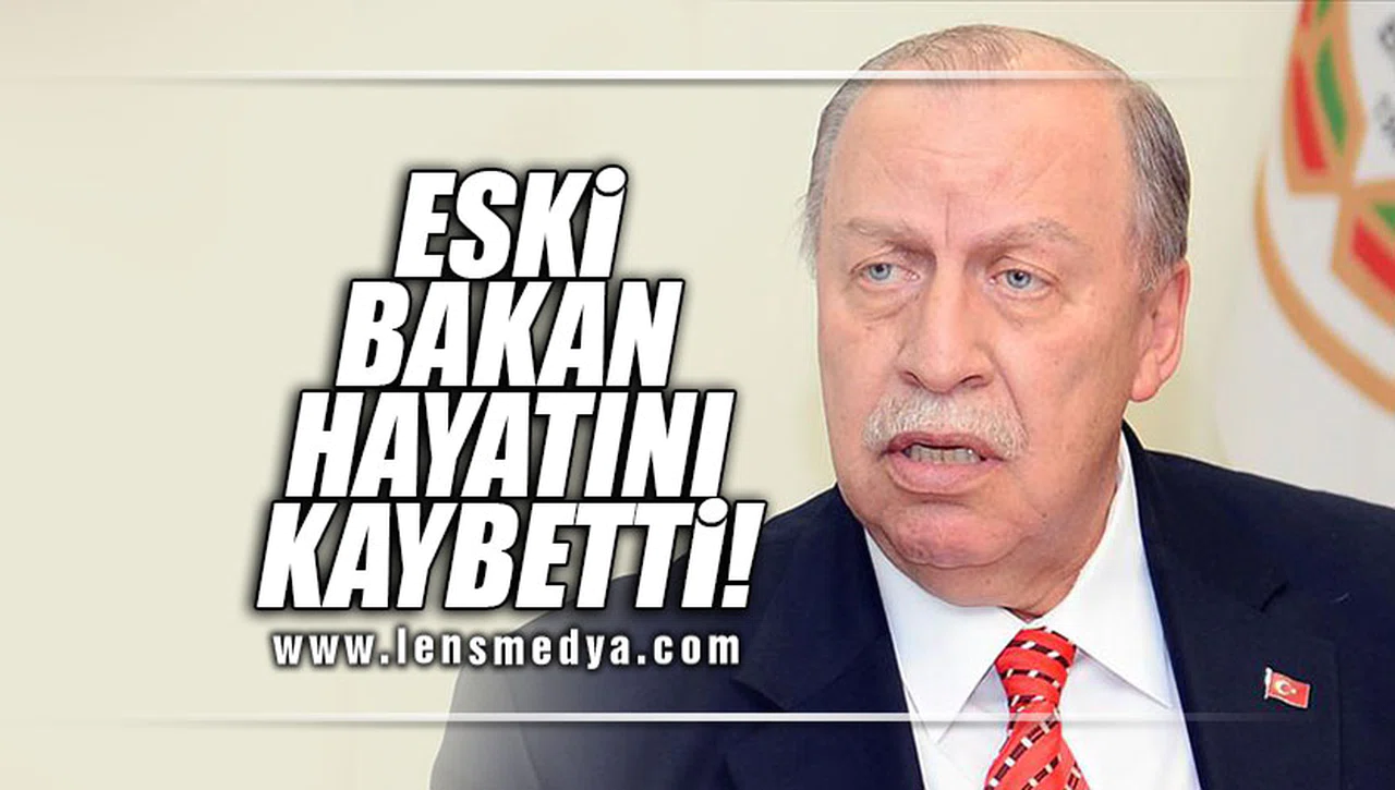 ESKİ BAKAN HAYATINI KAYBETTİ!
