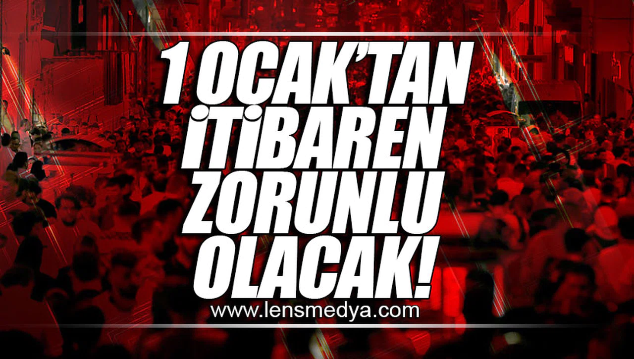 1 OCAK'TAN İTİBAREN ZORUNLU OLACAK!