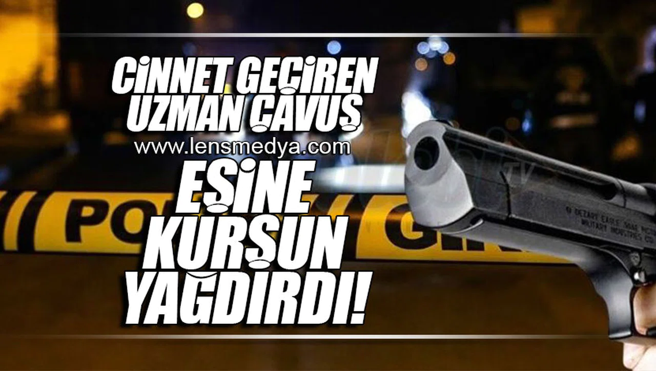 CİNNET GEÇİREN UZMAN ÇAVUŞ EŞİNE KURŞUN YAĞDIRDI!