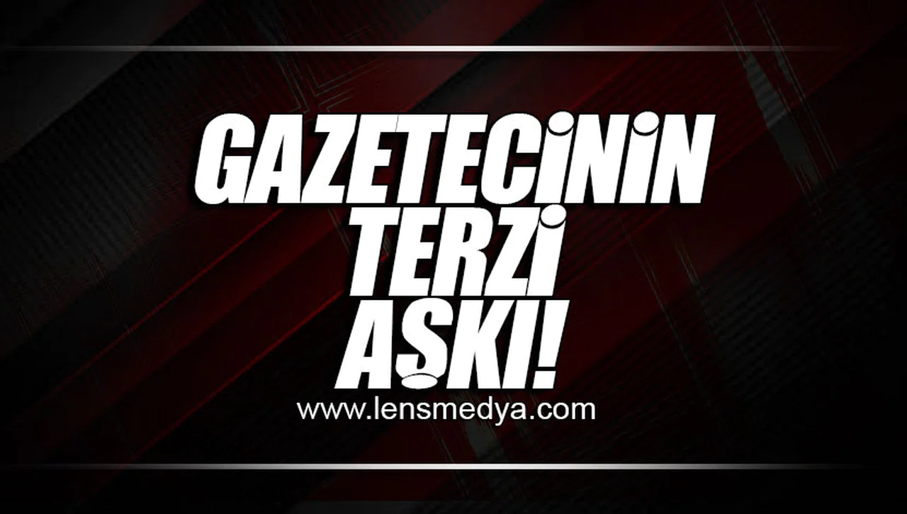 GAZETECİNİN TERZİ AŞKI!