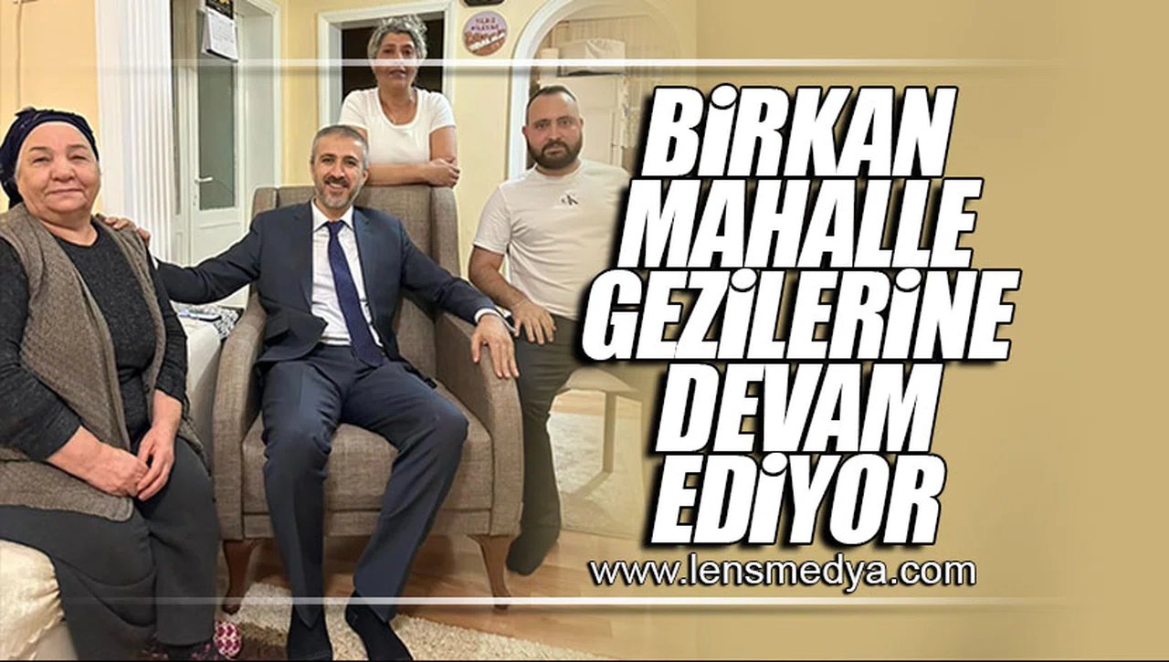 BİRKAN MAHALLE GEZİLERİNE DEVAM EDİYOR!