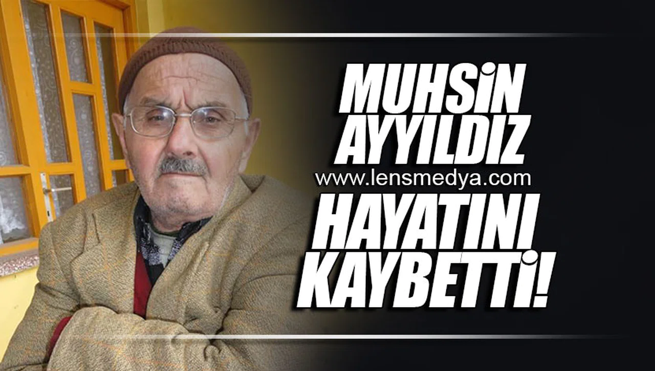 MUHSİN AYYILDIZ HAYATINI KAYBETTİ!