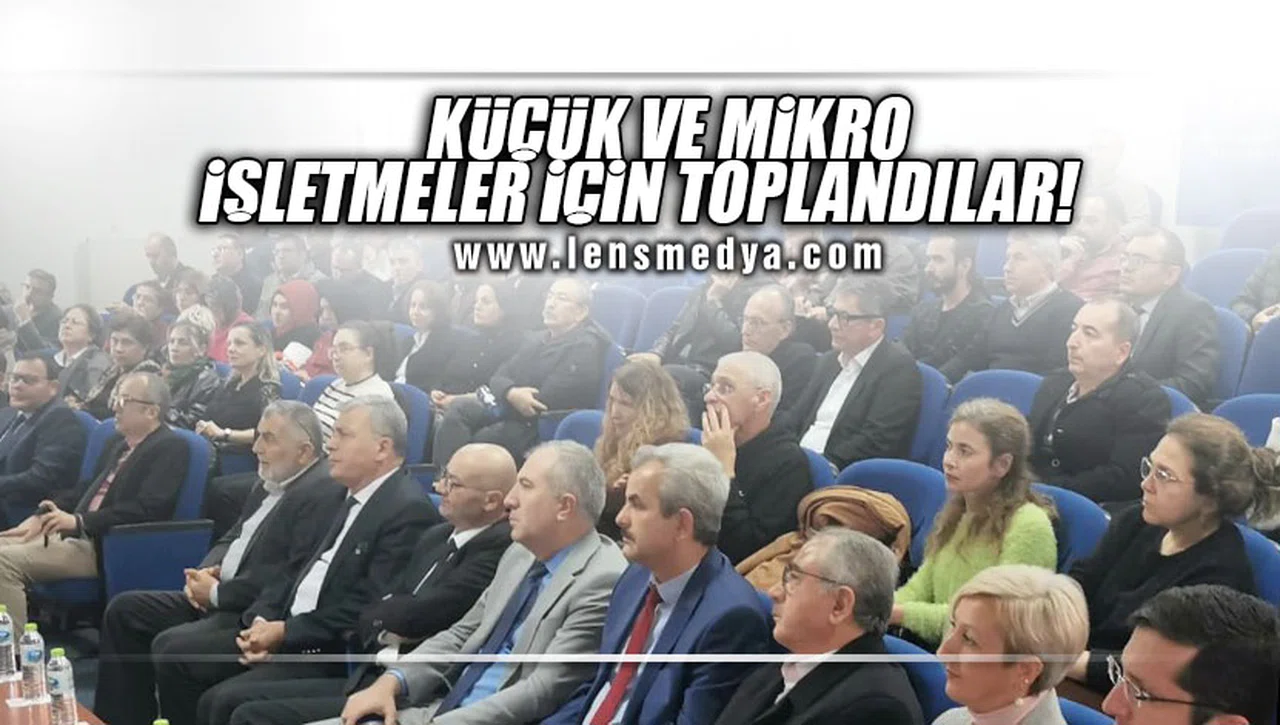 KÜÇÜK VE MİKRO İŞLETMELER İÇİN TOPLANDILAR!