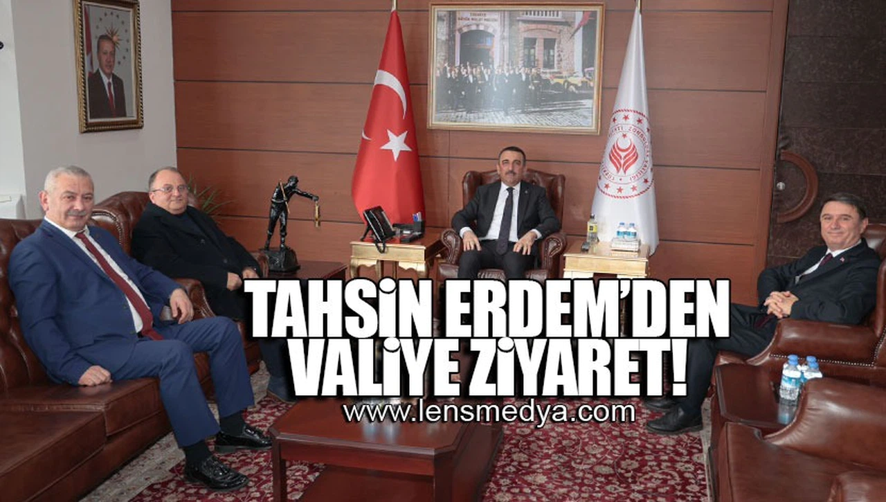 TAHSİN ERDEM'DEN VALİYE ZİYARET!