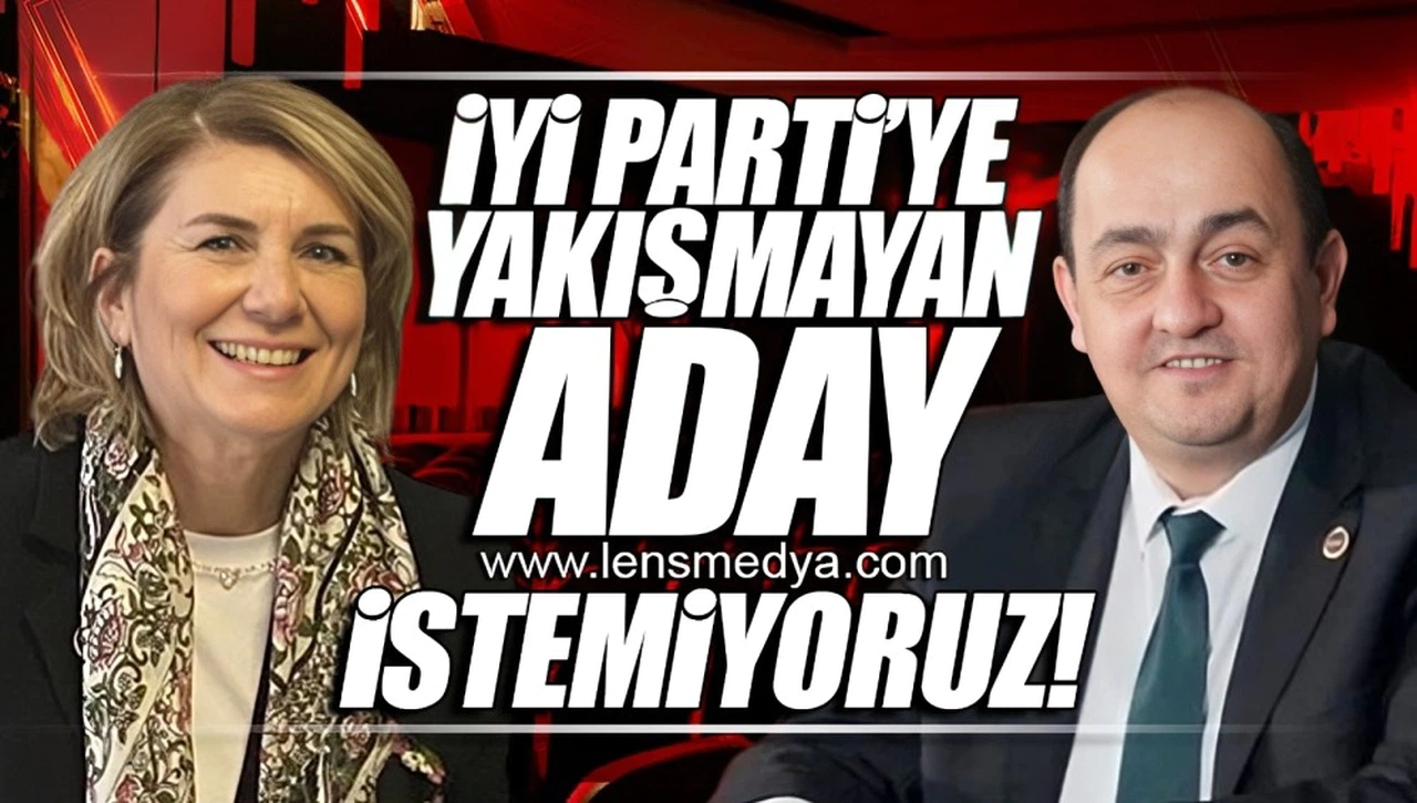 İYİ PARTİ'YE YAKIŞMAYAN ADAY İSTEMİYORUZ!
