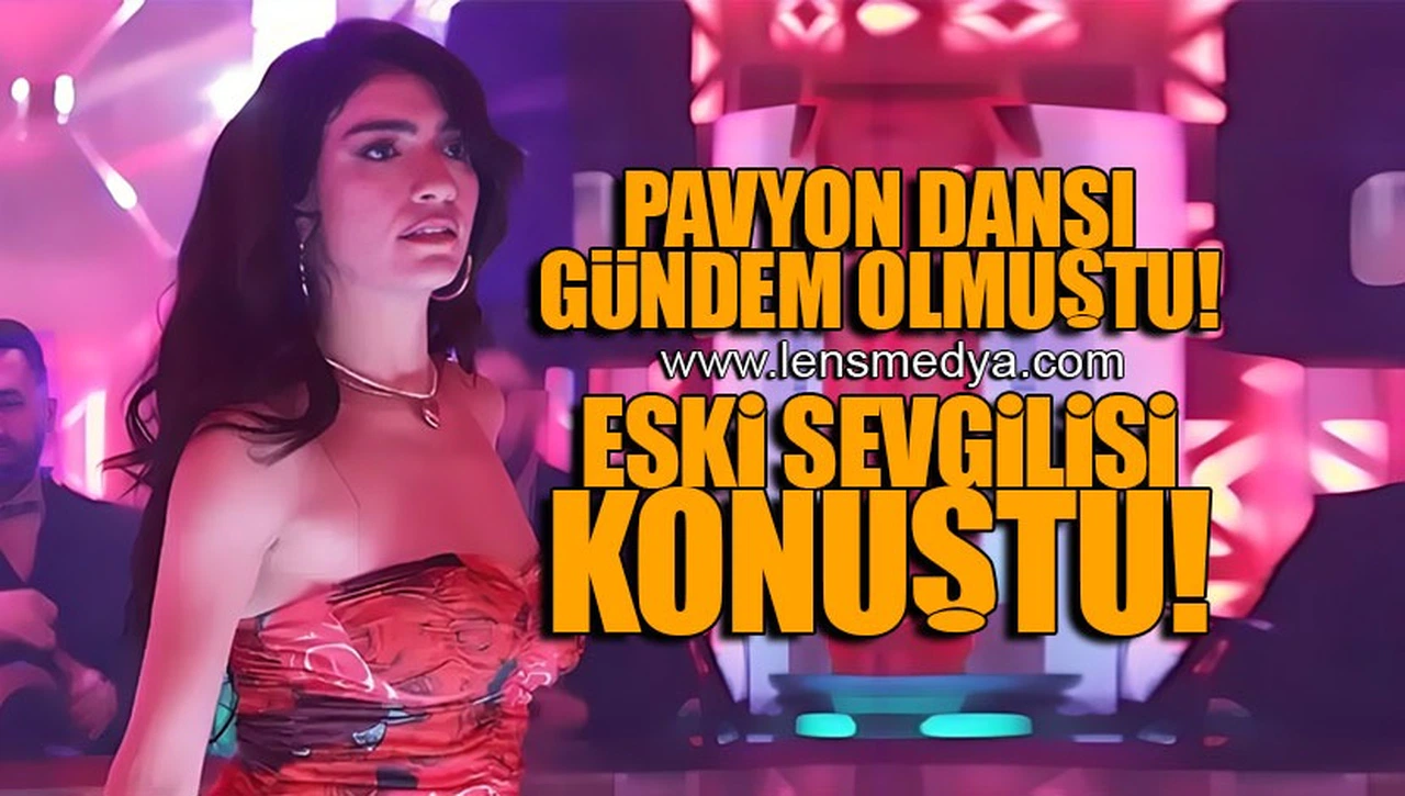PAVYON DANSI GÜNDEM OLMUŞTU! ESKİ SEVGİLİSİ KONUŞTU!